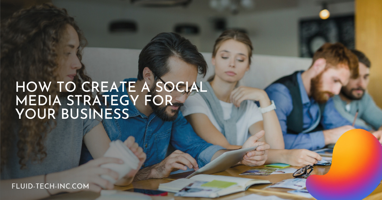 How to Create a Social Media Strategy for Your Business