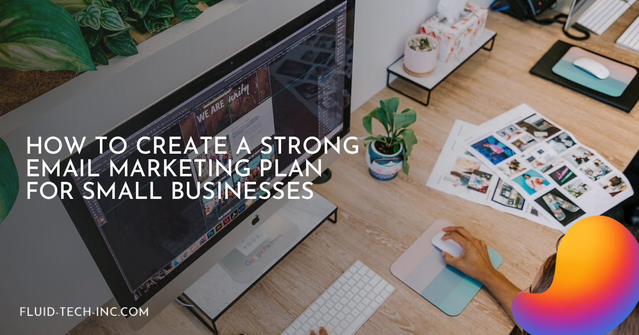 How to Create a Strong Email Marketing Plan for Small Businesses