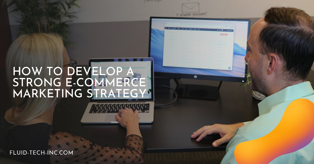 How to Develop a Strong E-commerce Marketing Strategy