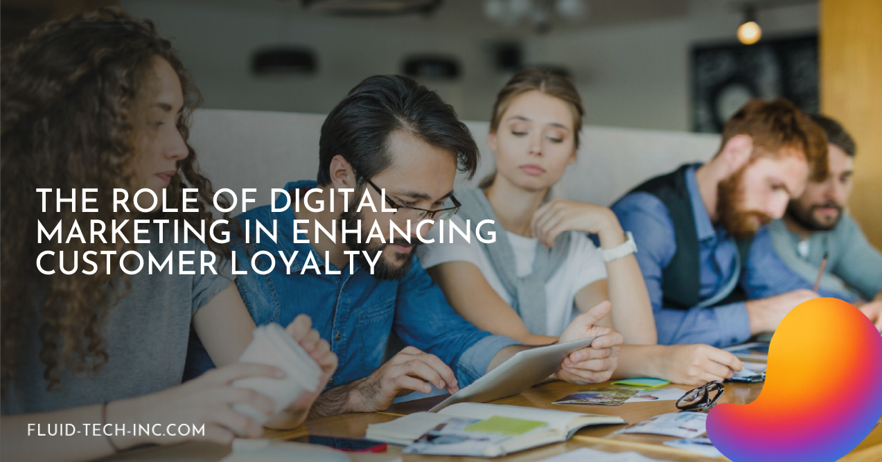 The Role of Digital Marketing in Enhancing Customer Loyalty
